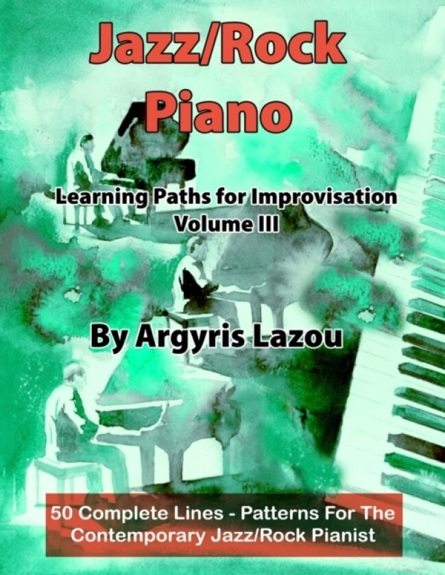 Jazz/Rock Piano Learning Paths For Improvisation Volume III av Argyris Lazou (Paperback)