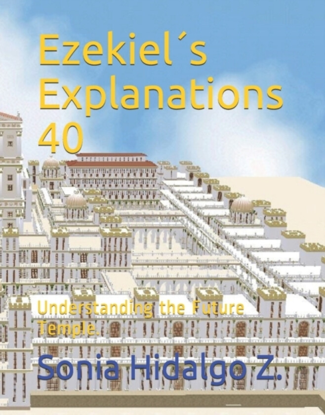 Ezekiel´s Explanations 40 av Sonia Helena Hidalgo Zurita (Paperback)