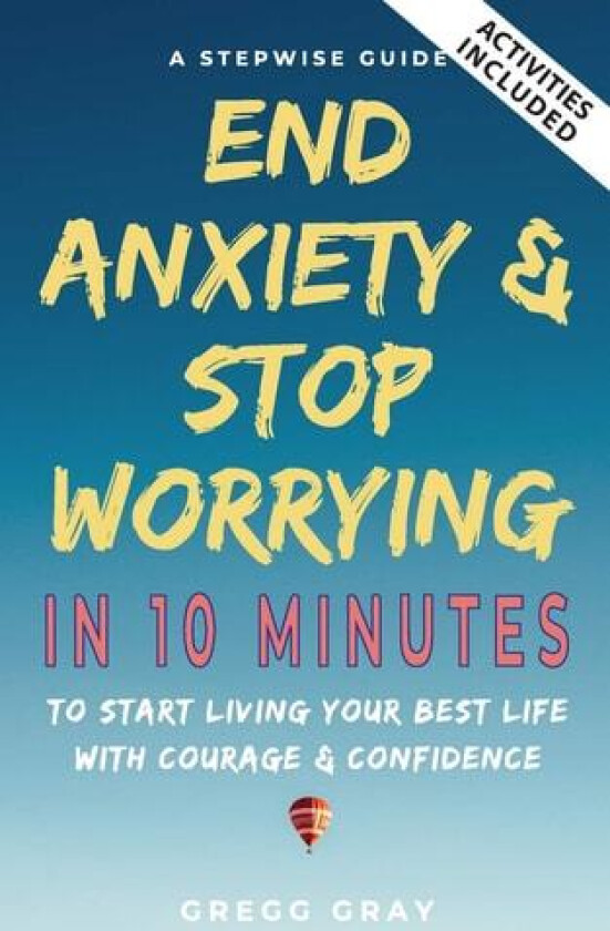 End Anxiety & Stop Worrying In 10 Minutes av Gregg Gray (Paperback)