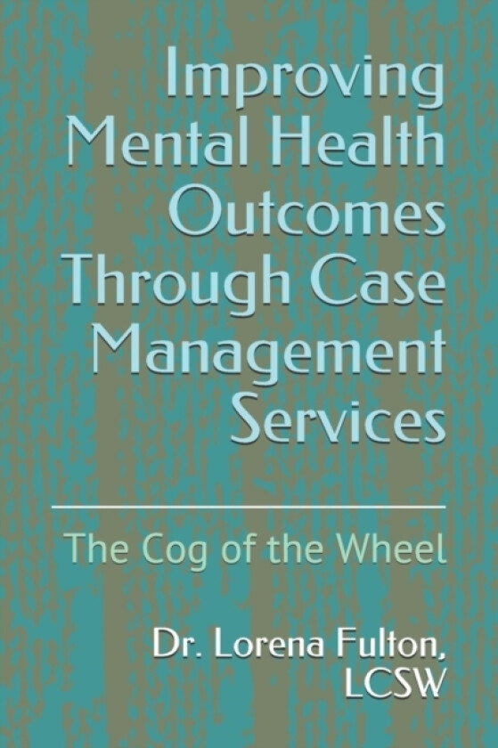 Improving Mental Health Outcomes Through Case Management Services av Lorena Fulton Lcsw (Paperback)
