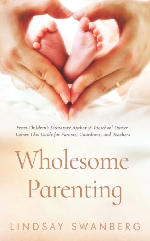 Wholesome Parenting av Lindsay S Swanberg (Paperback)