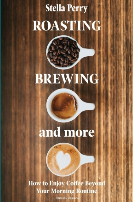 Roasting, Brewing and More av Stella Perry (Paperback)
