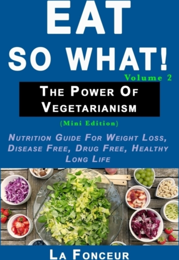 Eat So What! The Power of Vegetarianism Volume 2 av La Fonceur Rph (Paperback)