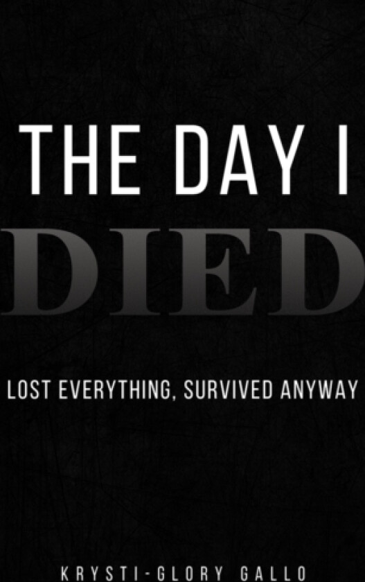 The Day I Died av Krysti-Glory Gallo (Paperback)