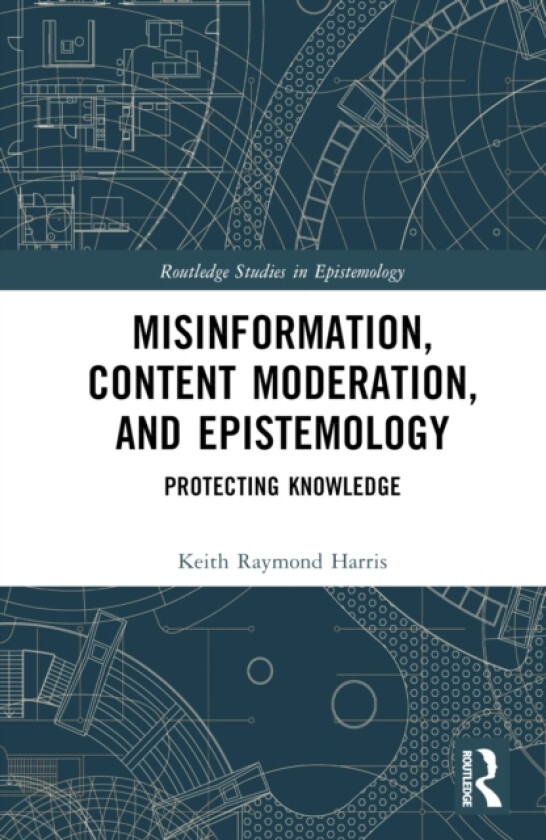 Misinformation, Content Moderation, and Epistemology av Keith Raymond Harris (Hardcover)