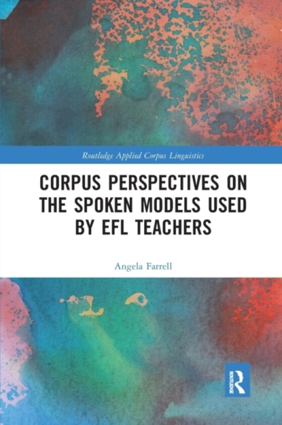 Corpus Perspectives on the Spoken Models used by EFL Teachers av Angela Farrell (Paperback)