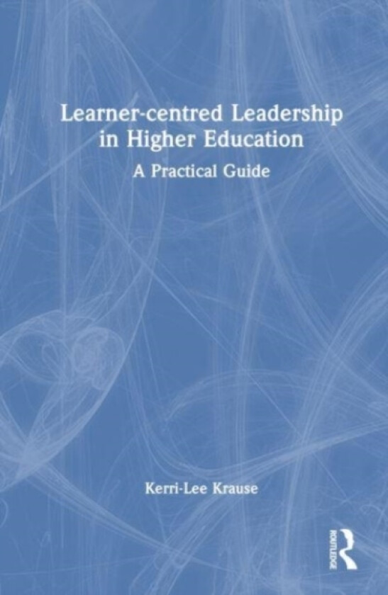 Learner-centred Leadership in Higher Education av Kerri-Lee Krause (Hardcover)