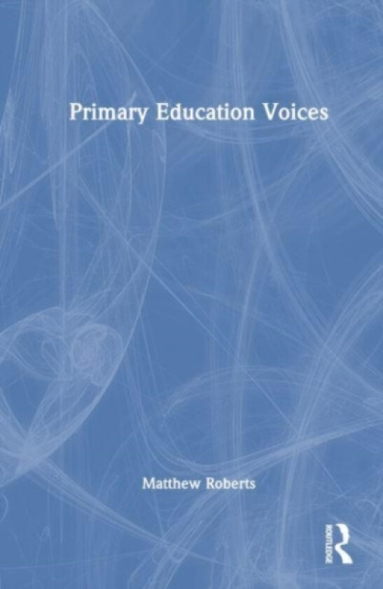 Primary Education Voices av Matt Roberts (Hardcover)