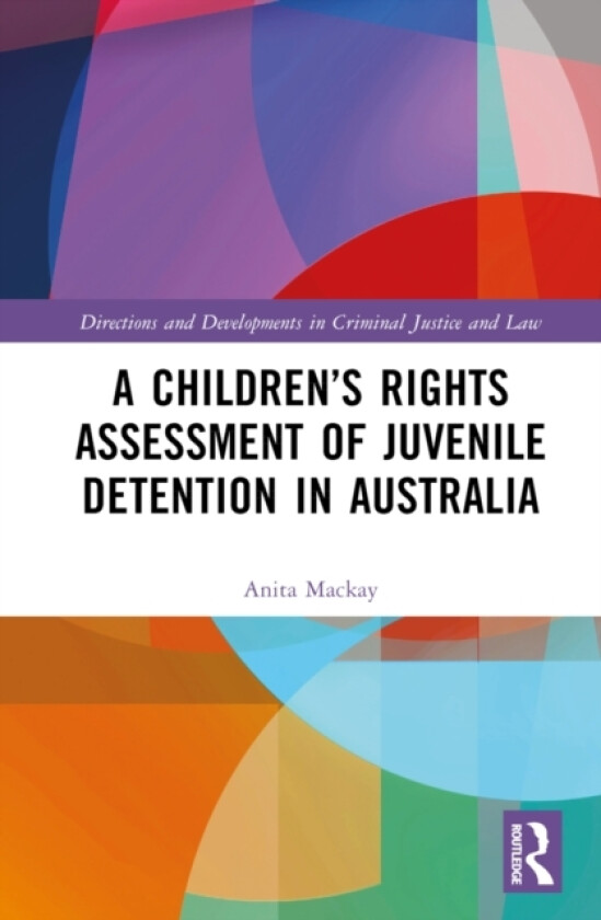 A Children’s Rights Assessment of Juvenile Detention in Australia av Anita Mackay (Hardcover)