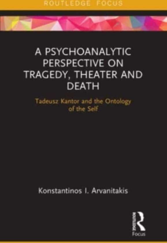 A Psychoanalytic Perspective on Tragedy, Theater and Death av Konstantinos I. Arvanitakis (Paperback)