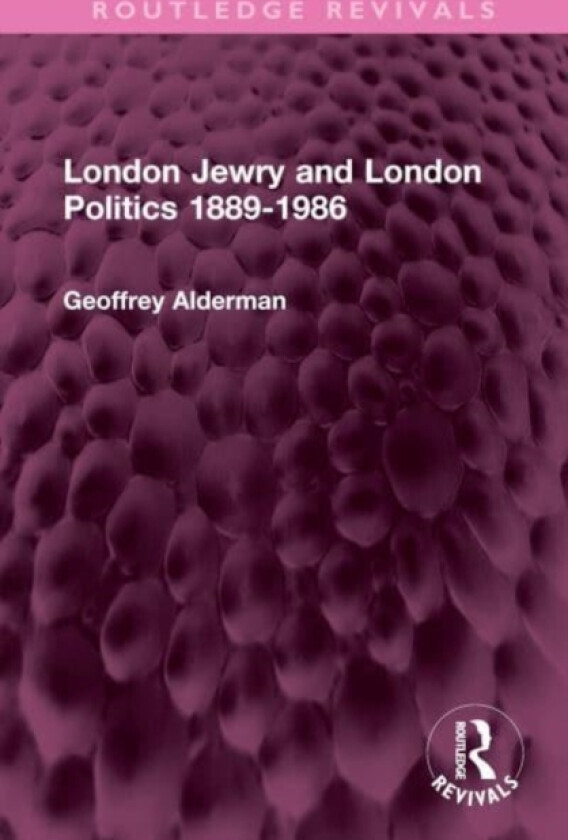 London Jewry and London Politics 1889-1986 av Geoffrey Alderman (Hardcover)