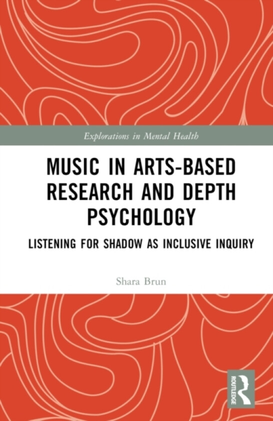 Music in Arts-Based Research and Depth Psychology av Shara Brun (Hardcover)