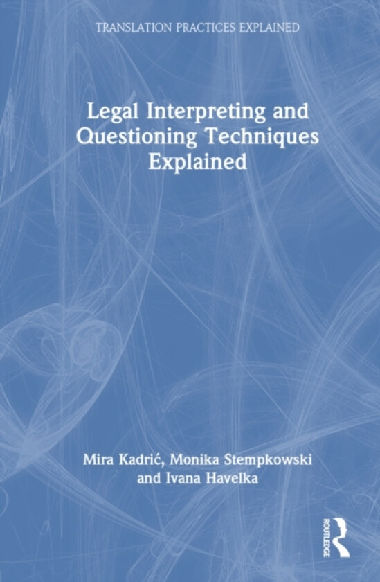 Legal Interpreting and Questioning Techniques Explained av Mira Kadric, Monika Stempkowski, Ivana Havelka (Hardcover)