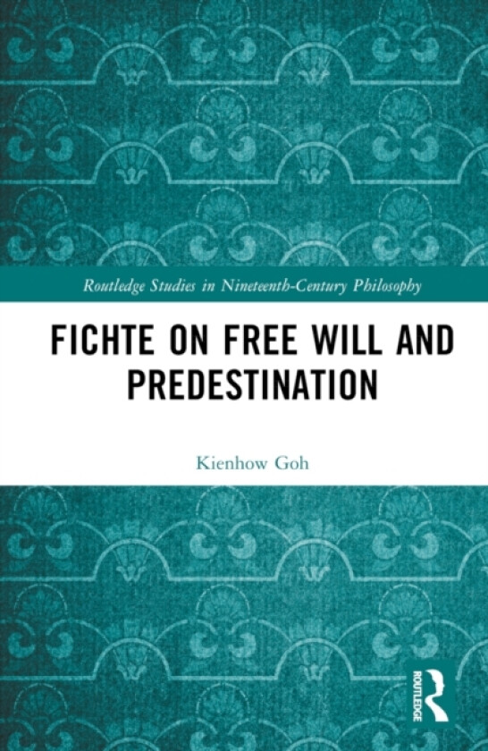 Fichte on Free Will and Predestination av Kienhow Goh (Hardcover)
