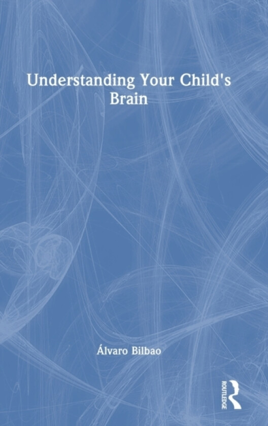 Understanding Your Child's Brain av Alvaro Bilbao (Hardcover)