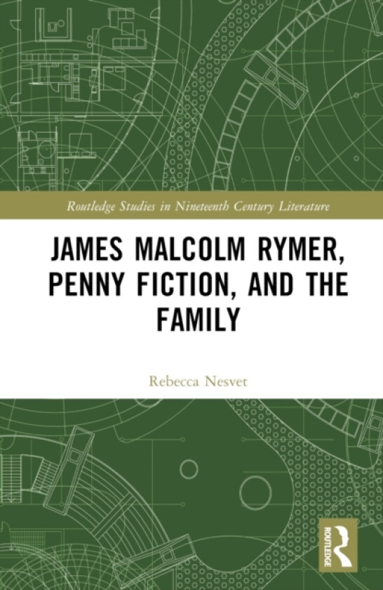 James Malcolm Rymer, Penny Fiction, and the Family av Rebecca Nesvet (Hardcover)