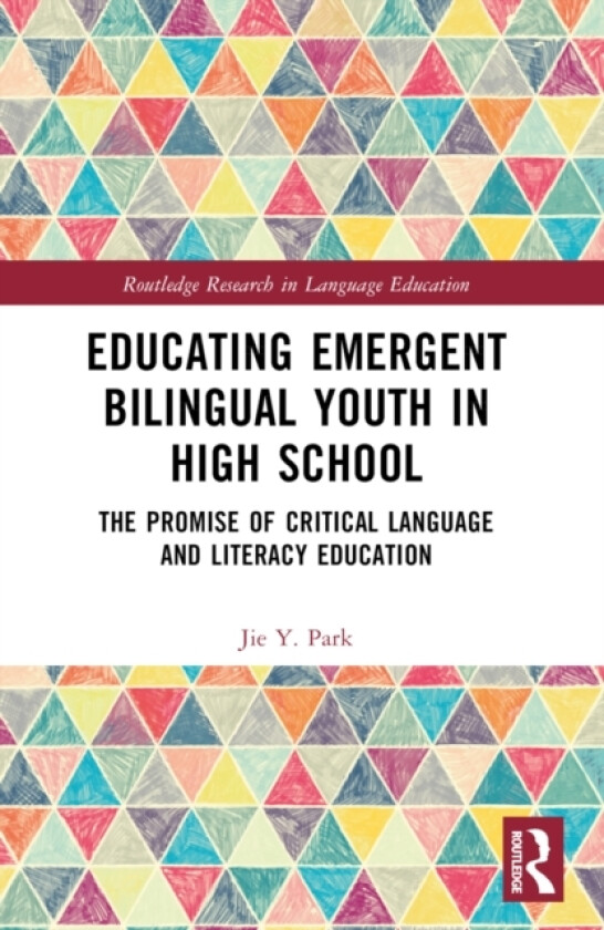 Educating Emergent Bilingual Youth in High School av Jie Y. Park (Paperback)