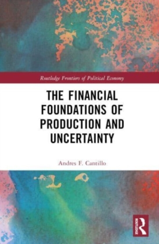 The Financial Foundations of Production and Uncertainty av Andres F. Cantillo (Hardcover)