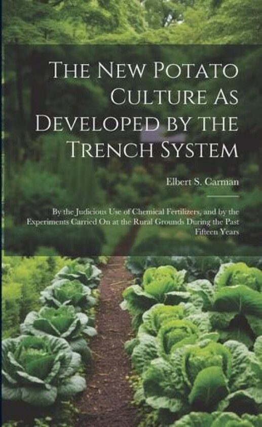 The New Potato Culture As Developed by the Trench System av Elbert S Carman (Paperback)
