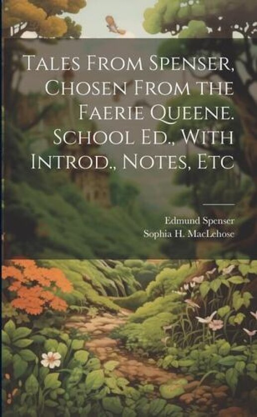 Tales From Spenser, Chosen From the Faerie Queene. School Ed., With Introd., Notes, Etc av Sophia H D 1912 Maclehose, Edmund 1552?-1599 Spenser (Paperback)
