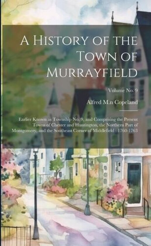 A History of the Town of Murrayfield av Alfred M Copeland (Paperback)
