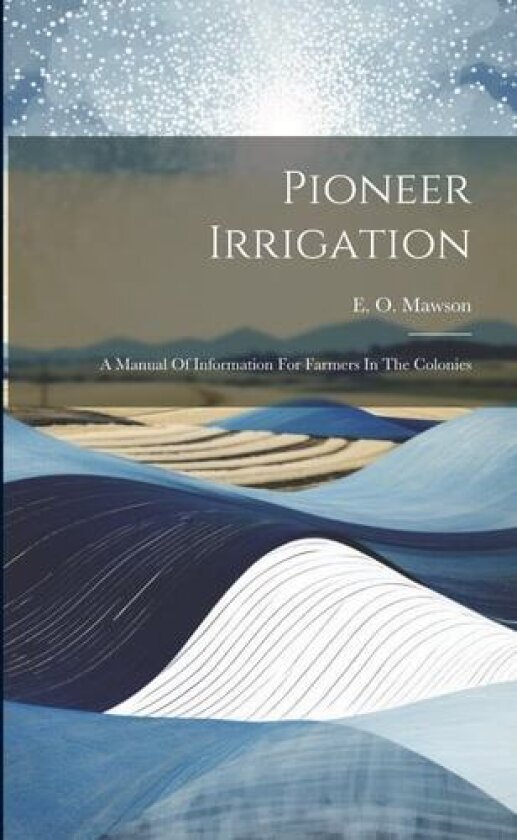 Pioneer Irrigation av E O Mawson (Paperback)