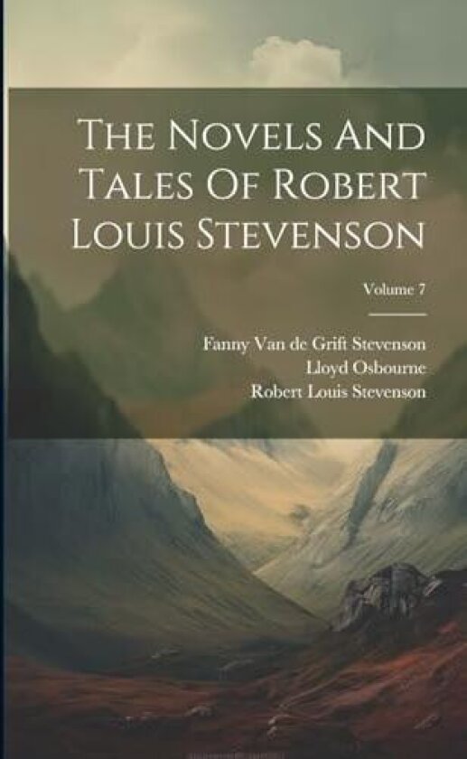 The Novels And Tales Of Robert Louis Stevenson; Volume 7 av Robert Louis Stevenson, Lloyd Osbourne (Paperback)
