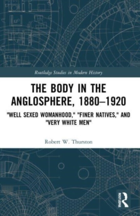 The Body in the Anglosphere, 1880–1920 av Robert W. Thurston (Paperback)