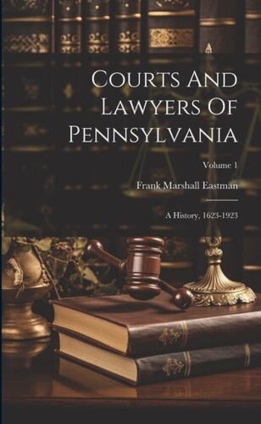 Courts And Lawyers Of Pennsylvania av Frank Marshall Eastman (Paperback)