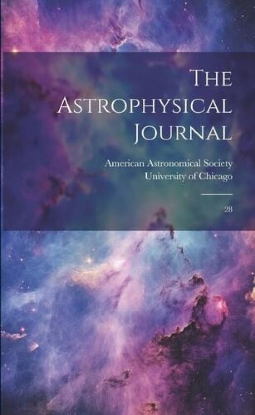 The Astrophysical Journal av American Astronomical Society, University of Chicago (Paperback)