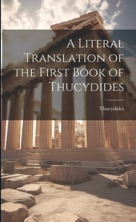 A Literal Translation of the First Book of Thucydides av Thucydides (Paperback)