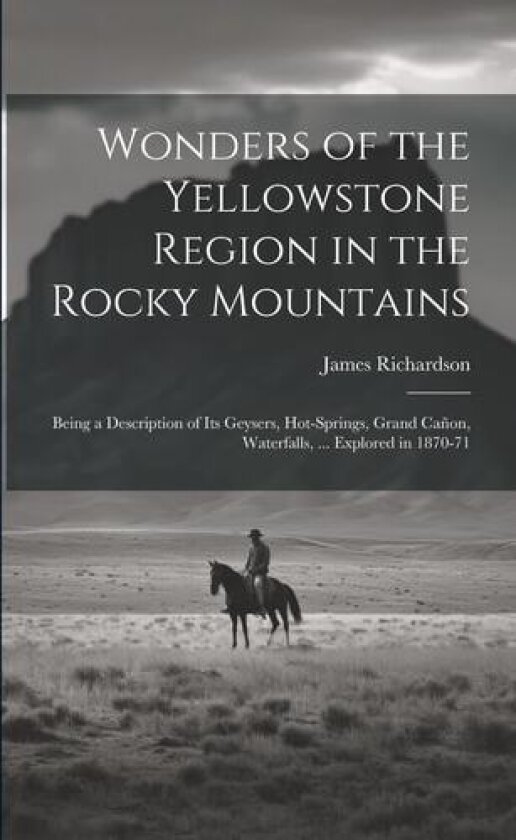 Wonders of the Yellowstone Region in the Rocky Mountains av James Richardson (Paperback)