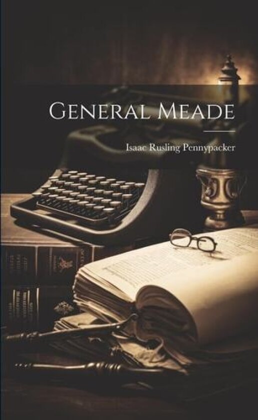General Meade av Isaac Rusling Pennypacker (Paperback)