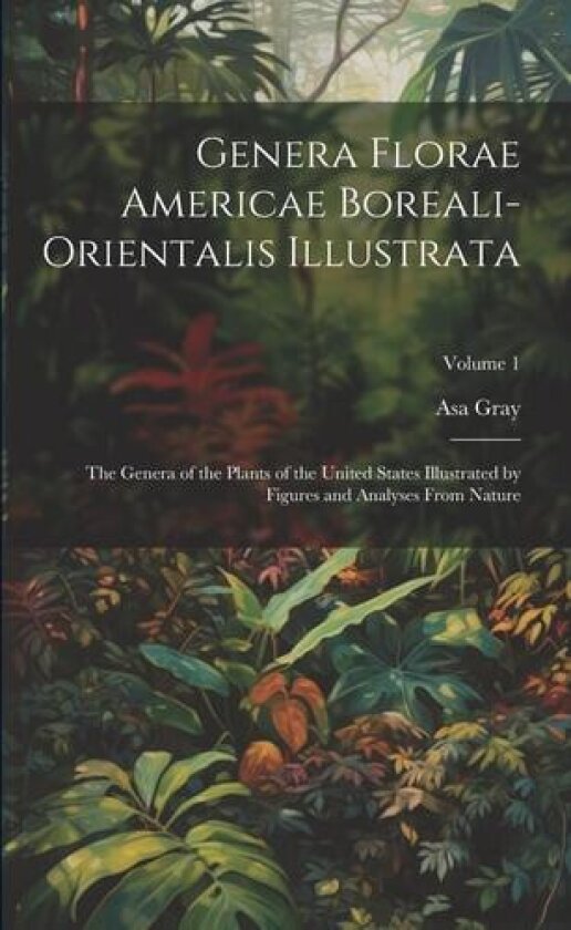 Genera Florae Americae Boreali-Orientalis Illustrata av Asa Gray (Paperback)