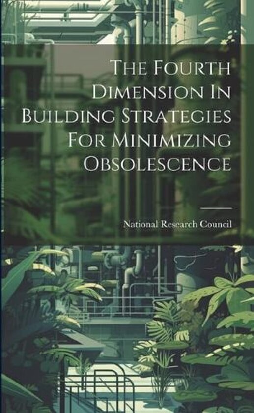 The Fourth Dimension In Building Strategies For Minimizing Obsolescence av National Research Council (Paperback)