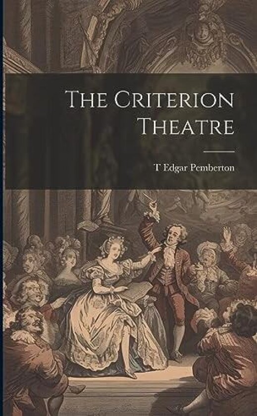The Criterion Theatre av T Edgar 1849-1905 Pemberton (Paperback)