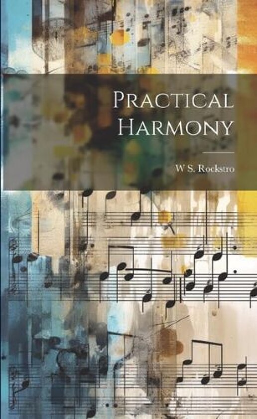 Practical Harmony av W S 1823-1895 Rockstro (Paperback)