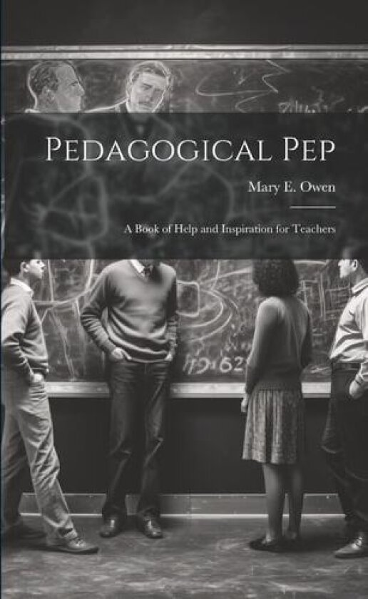 Pedagogical pep; a Book of Help and Inspiration for Teachers av Mary E Owen (Paperback)