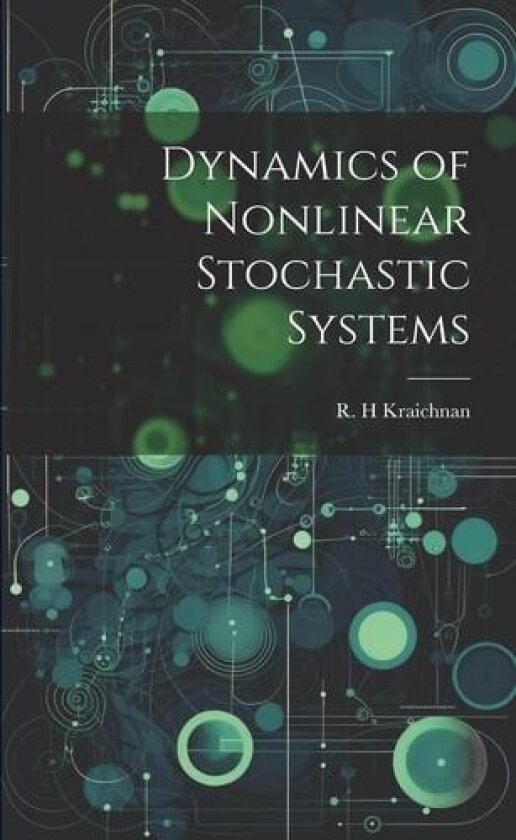 Dynamics of Nonlinear Stochastic Systems av R H Kraichnan (Paperback)