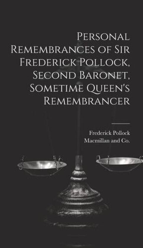 Personal Remembrances of Sir Frederick Pollock, Second Baronet, Sometime Queen's Remembrancer av Frederick Pollock (Hardcover)