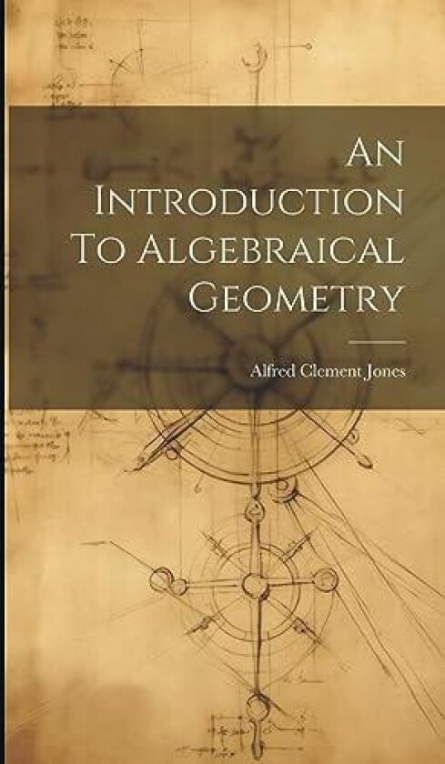 An Introduction To Algebraical Geometry av Alfred Clement Jones (Hardcover)