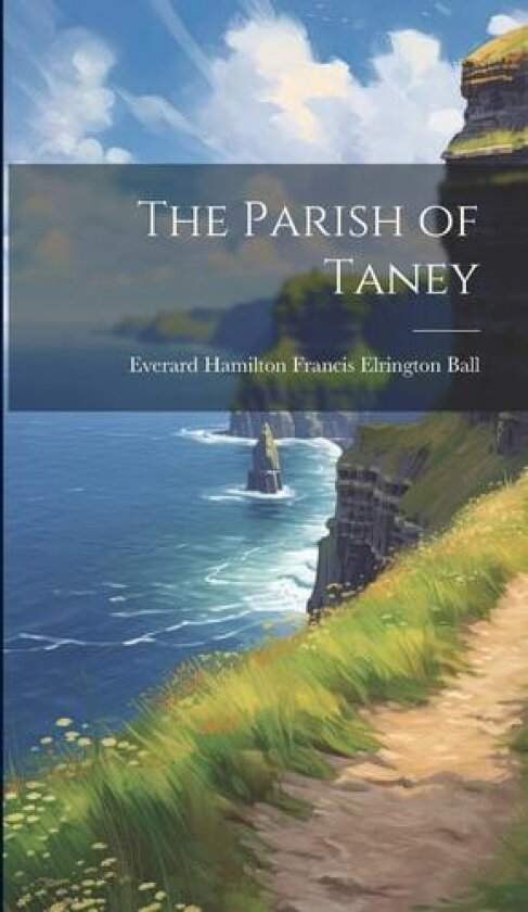 The Parish of Taney av Everard Hamilton Fra Elrington Ball (Hardcover)