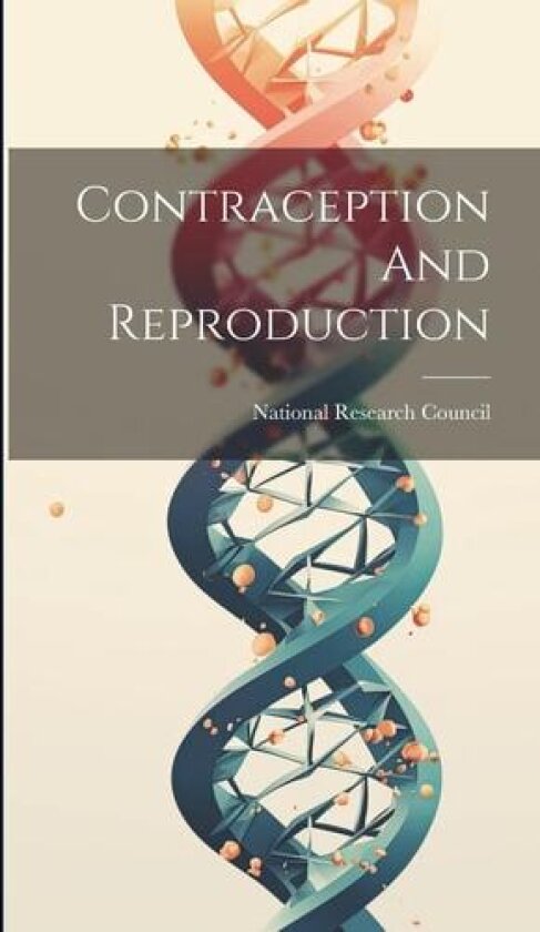 Contraception And Reproduction av National Research Council (Hardcover)