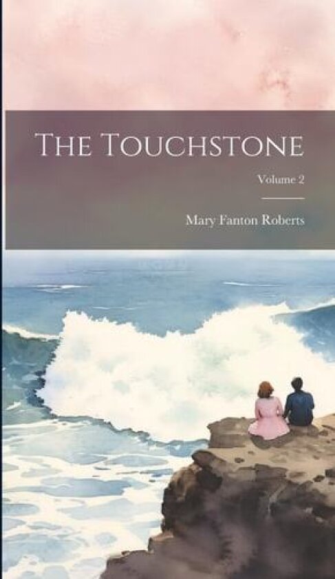 The Touchstone; Volume 2 av Mary Fanton Roberts (Hardcover)