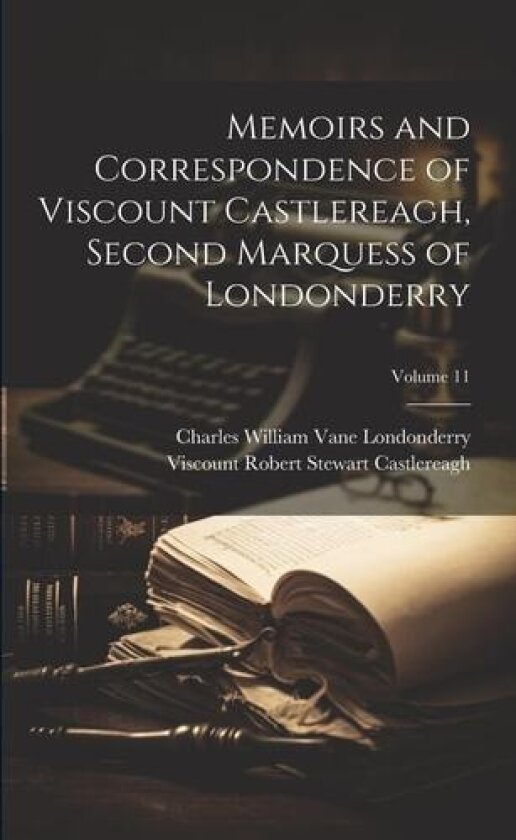 Memoirs and Correspondence of Viscount Castlereagh, Second Marquess of Londonderry; Volume 11 av Viscount Robert Stewart Castlereagh, Charles William Vane Londonderry (Paperback)