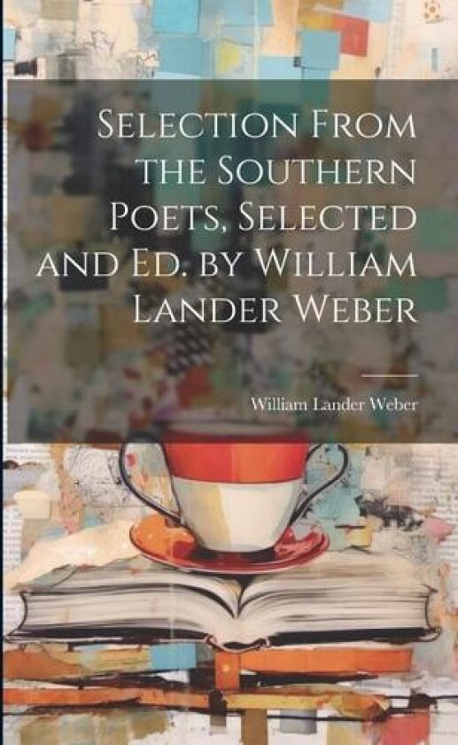 Selection From the Southern Poets, Selected and Ed. by William Lander Weber av William Lander Weber (Paperback)