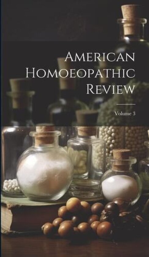 American Homoeopathic Review; Volume 3 av Anonymous (Hardcover)