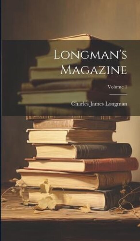 Longman's Magazine; Volume 1 av Charles James Longman (Hardcover)