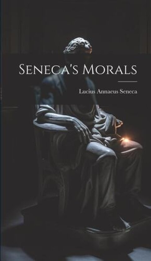 Seneca's Morals av Lucius Annaeus Seneca (Hardcover)