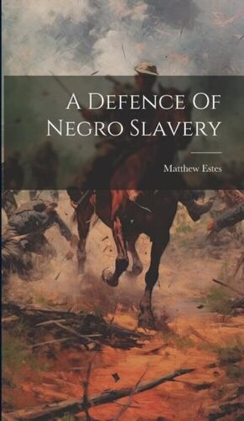 A Defence Of Negro Slavery av Matthew Estes (Hardcover)